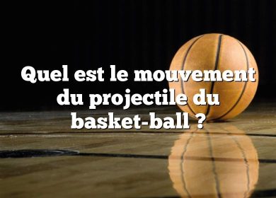 Quel est le mouvement du projectile du basket-ball ?